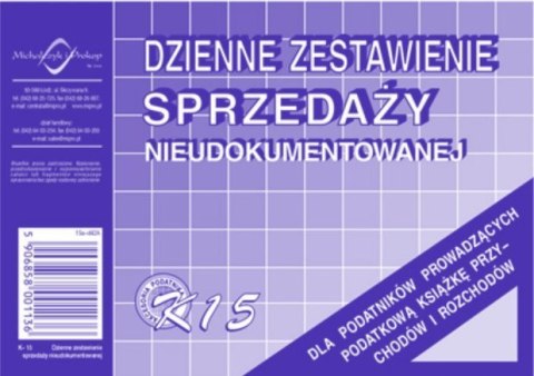 K-15 Dzienne zest.sprzedaży księgowo nieudokumentowanej MICHALCZYK K-15 Dzienne zest.sprzedaży księgowo nieudokumentowanej MICHALCZYK